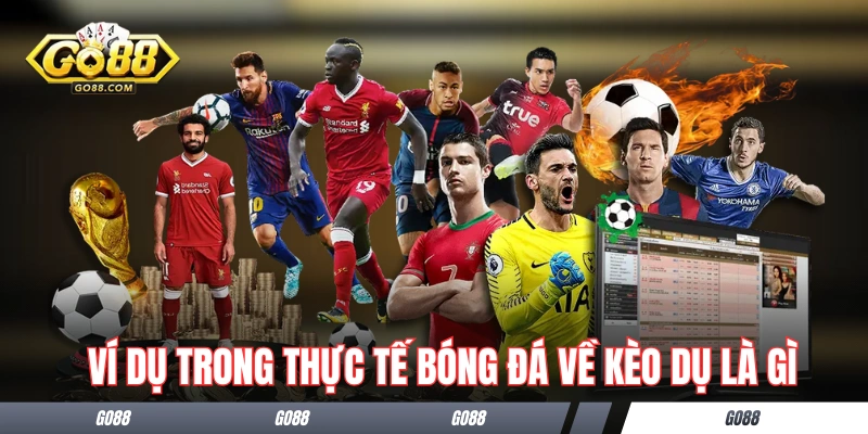 Kèo Dụ Là Gì? Giải Thích Chi Tiết Và Kiến Thức Quan Trọng 3 Ví dụ trong thực tế bóng đá về kèo dụ là gì